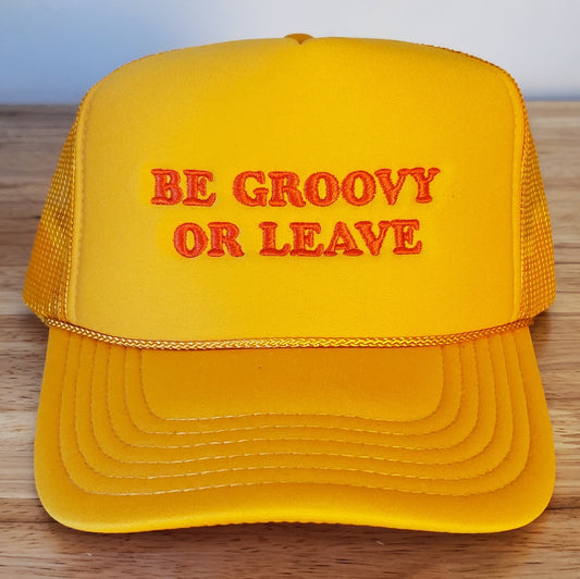 Be Groovy or Leave Trucker Hat